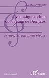 La Musique Techno Ou Le Retour De Dionysos Je Rave Tu Raves Nous Rvons 