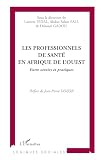 Les Professionnels De Sant En Afrique De Louest Entre Savoirs Et Pratiques