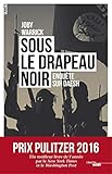 Sous Le Drapeau Noir   Prix Pulitzer 2016