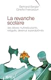 La Revanche Scolaire : Des %C3%A9l%C3%A8ves Multiredoublants, Rel%C3%A9gu%C3%A9s, Devenus Superdipl%C3%B4m%C3%A9s