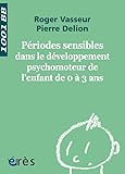 Priodes Sensibles Dans Le Dveloppement Psychomoteur De Lenfant De 0 3 Ans