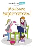 Les Guide Au F%C3%A9minin, N%C2%B0 3 : Je Suis Une Super Maman