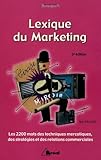 Lexique Du Marketing : Les 2200 Mots Des Techniques Mercatiques, Des Strat%C3%A9gies Et Des Relations Commerciales
