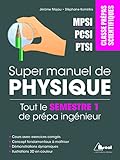 Super Manuel De Physique Semestre 1 : Classes Pr%C3%A9pas Scientifiques Mpsi Pcsi Ptsi