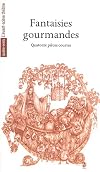 Fantaisies gourmandes : Quatorze pièces courtes