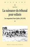 La Naissance Du Tribunal Pour Enfants : Une Comparaison France Qu%C3%A9bec (1912 1945)