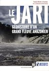 Le Jari : G&eacute;ohistoire d'un grand fleuve amazonien