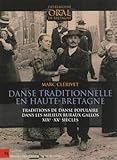 Danse Traditionnelle En Haute Bretagne : Traditions De Danse Populaire Dans Les Milieux Ruraux Gallos (xixe Xxe Si%C3%A8cles)