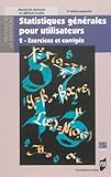 Statistiques G%C3%A9n%C3%A9rales Pour Utilisateurs : Tome 2, Exercices Et Corrig%C3%A9s