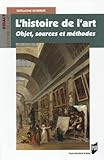 L'histoire De L'art : Objet, Sources Et M%C3%A9thodes