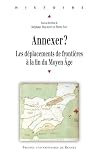 Annexer ? Les déplacements de frontières à la fin du Moyen âge