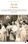 Pacelli à Berlin : le Vatican et l'Allemagne, de Weimar à Hitler (1919-1934)