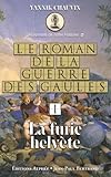 Le Roman De La Guerre Des Gaules Tome 1 La Furie Helvte