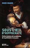 Sous Lil Dhippocrate Petites Histoires De La Mdecine De La Prhistoire Nos Jours