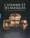 L'homme & ses masques : Chefs-d'oeuvre des mus&eacute;es Barbier-Mueller, Gen&egrave;ve et Barcelone