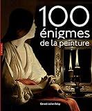 Cent Nigmes De La Peinture Nouvelle Dition