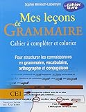 Mes Leons De Grammaire Ce1 Cahier Complter Et Colorier Pour Structurer Les Connaissances En Grammaire Vocabulaire Orthographe Conjugaison