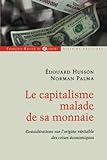 Le Capitalisme Malade De Sa Monnaie : Consid%C3%A9rations Sur L'origine V%C3%A9ritable Des Crises %C3%A9conomiques