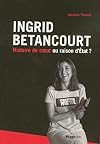 Ingrid Betancourt : Histoire de coeur ou raison d'Etat ?