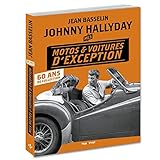 Johnny Hallyday Mes Motos Et Voitures D'exception   60 Ans De Collection