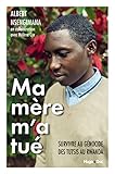 Ma M%C3%A8re M'a Tu%C3%A9   Survivre Au G%C3%A9nocide Des Tutsis Au Rwanda