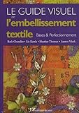 Le Guide Visuel De Lembellissement Textile Bases Perfectionnement