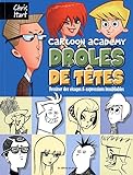 Cartoon Academy   Dr%C3%B4les De T%C3%AAtes : Dessiner Des Visages & Expressions Inoubliables