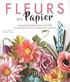 Fleurs En Papier Un Guide Complet Pour Crer Des Bouquets Plus Vrais Que Nature