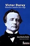 Victor Duruy,. Historien et ministre, 1811-1894
