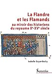 La Flandre Et Les Flamands Au Miroir Des Historiens Du Royaume Xe Xve Si%C3%A8cle