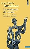 La Sculpture Du Vivant. Le Suicide Cellulaire Ou La Mort Cr%C3%A9atrice