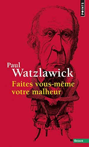 Faites vous-m&ecirc;me votre malheur Paul Watzlawick