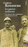 La Guerre Censur%C3%A9e. Une Histoire Des Combattants Europ%C3%A9ens De 14 18