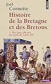 Histoire de la Bretagne et des Bretons : Tome 1, Des âges obscurs au règne de Louis XIV