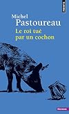 Le Roi tué par un cochon. Une mort infâme aux origines des emblèmes de la France ? (La librairie du XXIe siècle) (French Edition)