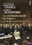 La Vie Intellectuelle En France Tome 01 Des Lendemains De La Rvolution 1914 1