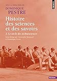 Histoire des sciences et des savoirs. 3 : Le siècle des technosciences.
