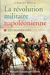 La révolution militaire napoléonienne - tome 1 : Les manoeuvres