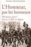 L'honneur, Pas Les Honneurs: M%C3%A9moires, Tome I. Avec Le 2e Rep En Alg%C3%A9rie
