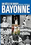 Un Si%C3%A8cle De Rugby %C3%A0 Bayonne 2 %C3%A8me %C3%A9dition