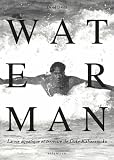 Waterman La Vie Aquatique Et Terrestre De Duke Kahanamoku