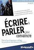 Ecrire Et Parler Pour Convaincre   Manuel Pratique Pour R%C3%A9diger Et Prononcer Des Discours Efficaces