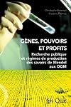 Gènes, pouvoirs et profits Recherche publique et régimes de production des savoirs de Mendel aux OGM