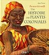 Une histoire des plantes coloniales du cacao à la vanille