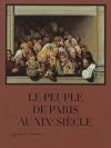 Le peuple de Paris au XIXe siècle