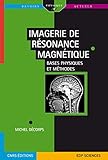 Imagerie De R%C3%A9sonance Magn%C3%A9tique : Bases Physiques Et M%C3%A9thodes