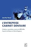 Lentreprise Cabinet Dentaire Cration Association Cession Et Difficults Aspects Juridiques Et Dontologiuqes