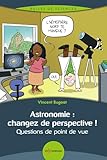 Astronomie, changez de perspective !