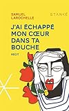 J'ai échappé mon cœur dans ta bouche
