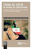 L'Iran au cœur du grand jeu eurasiatique